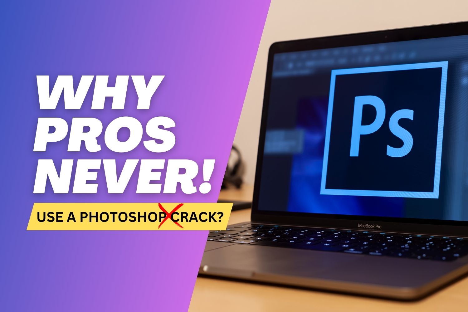 Why Pros Never Use a Photoshop Crack?